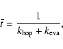 \begin{displaymath}%
\bar{t}=\frac{1}{k_{\rm hop}+k_{\rm eva}},
\end{displaymath}