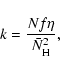 \begin{displaymath}%
k=\frac{Nf\eta}{\bar{N}_{\rm H}^{2}},
\end{displaymath}