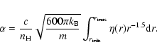 \begin{displaymath}%
\alpha=\frac{c}{n_{\rm H}}\sqrt{\frac{600\pi k_{\rm B}}{m}}\int_{r_{\rm min}}^{r_{\rm max}} \eta(r) r^{-1.5} {\rm d}r.
\end{displaymath}