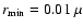 $r_{\rm min}=0.01~\mu$