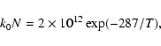 \begin{displaymath}%
k_{0}N = 2 \times 10^{12} \exp(-287/T),
\end{displaymath}