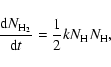 \begin{displaymath}%
\frac{{\rm d}N_{\rm H_{2}}}{{\rm d}t} = \frac{1}{2}kN_{\rm H}N_{\rm H},
\end{displaymath}