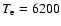 $T_{\rm e} = 6200$