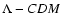 $\Lambda -CDM$