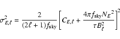 \begin{displaymath}\sigma_{E,\ell}^2=\frac{2}{(2\ell+1)f_{{\rm sky}}}\left[{C_{E...
...l}+\frac{4{\pi}f_{{\rm sky}}{N_E}^2}{\tau
B_\ell^2} }\right]^2
\end{displaymath}