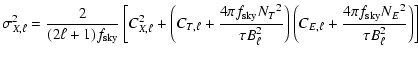 $\displaystyle \sigma_{X,\ell}^2 =
\frac{2}{(2\ell+1)f_{{\rm sky}}} \left[{C_{X,...
...t({C_{E,\ell}+\frac{4{\pi}f_{{\rm sky}}{N_E}^2}{\tau
B_\ell^2}}\right)} \right]$