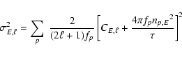 \begin{displaymath}\sigma_{E,\ell}^2 =
\sum\limits_{p}^{}\;\frac{2}{(2\ell+1)f_{...
...ft[{C_{E,\ell}+\frac{4{\pi}f_{{p}}{n_{p,E}}^2}{\tau}}\right]^2
\end{displaymath}