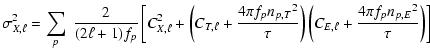 $\displaystyle \sigma_{X,\ell}^2 =
\sum\limits_{p}^{}\;\frac{2}{(2\ell+1)f_{{p}}...
...}\right)\left({C_{E,\ell}+\frac{4{\pi}f_{{p}}{n_{p,E}}^2}{\tau}}\right)}\right]$