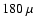 $180~\mu$