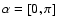 $\alpha=[0,\pi]$
