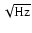 $\sqrt{\rm Hz}$