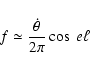 \begin{displaymath}f \simeq {\dot{ \theta } \over 2\pi} \cos~ e \ell
\end{displaymath}
