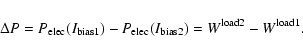 \begin{displaymath}\Delta P = P_{\rm elec}(I_{\rm bias1}) - P_{\rm elec}(I_{\rm bias2}) = W^{\rm load2} -
W^{\rm load1}.
\end{displaymath}