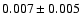 $0.007 \pm 0.005$