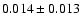 $0.014 \pm 0.013$