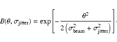 \begin{displaymath}B(\theta, \sigma_{\rm jitter}) = \exp \left[ - {{ \theta^2}\o...
...ma_{\rm beam}^2+ \sigma_{\rm jitter}^2\right) } } \right]\cdot
\end{displaymath}