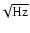 $\!\sqrt{{\rm Hz}}$