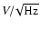 $V/\!\sqrt{\rm Hz}$
