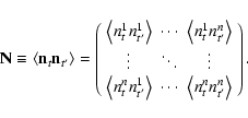 \begin{displaymath}\mathbf N \equiv \left\langle \mathbf n_t \mathbf n_{t^\prime...
...angle n_t^n n_{t^\prime}^n \right\rangle
\end{array} \right).
\end{displaymath}