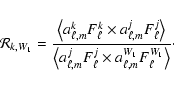 \begin{displaymath}{\mathcal R}_{k,W_1} = \frac{\left\langle a_{\ell,m}^{k} F_\e...
...ell^j \times a_{\ell,m}^{W_1} F_\ell^{W_1} \right\rangle}\cdot
\end{displaymath}