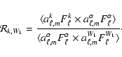 \begin{displaymath}{\mathcal R}_{k,W_1} = \frac{\langle a_{\ell,m}^{k} F_\ell^k
...
...\ell^\alpha \times a_{\ell,m}^{W_1} F_\ell^{W_1} \rangle}\cdot
\end{displaymath}