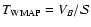$T_{\rm WMAP} = V_{B}/
{\mathcal S}$