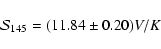 \begin{displaymath}{\mathcal S}_{145}=(11.84 \pm 0.20)
V/K \end{displaymath}