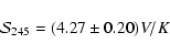\begin{displaymath}{\mathcal S}_{245} = (4.27 \pm
0.20) V/K \end{displaymath}
