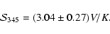 \begin{displaymath}{\mathcal S}_{345}
= (3.04 \pm 0.27) V/K.
\end{displaymath}