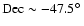 ${\rm Dec} \sim -47.5\hbox {$^\circ $ }$