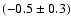 $(-0.5 \pm 0.3)$