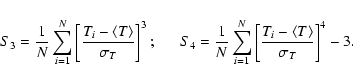 \begin{displaymath}S_3= {1 \over N} \sum_{i=1}^N \left[ { T_i - \langle T \rangl...
...N \left[ {T_i - \langle T \rangle \over \sigma_T}
\right]^4-3.
\end{displaymath}