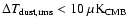 $\Delta
T_{\rm dust,rms} < 10~ \mu {\rm K}_{\rm CMB}$