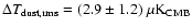 $\Delta
T_{\rm dust,rms}=(2.9 \pm 1.2)~ \mu \rm K_{\rm CMB}$