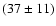 $(37 \pm 11) $