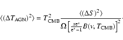 \begin{displaymath}\langle (\Delta T_{\rm AGN})^2 \rangle = T_{\rm CMB}^2 {\lang...
... e}^x \over {\rm e}^x -1 } B(\nu,
T_{\rm CMB}) \right]^2}\cdot
\end{displaymath}