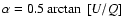 $\alpha = 0.5 \arctan~[U/Q]$