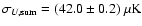 $\sigma_{U,\rm sum}=(42.0 \pm 0.2) ~\rm\mu K$