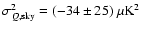 $\sigma_{Q,\rm sky}^2=(-34 \pm
25)~\rm\mu K^2$