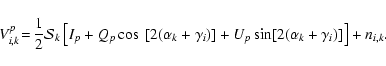 \begin{displaymath}V^p_{i,k} \!=\! {1 \over 2} \mathcal{S}_k \left[ I_p + Q_p \c...
...amma_i)] + U_p \sin[2 (\alpha_k+\gamma_i)] \right] +
n_{i,k} .
\end{displaymath}