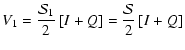 $\displaystyle V_1 = {\mathcal{S}_1 \over 2} \left[I + Q \right] ={\mathcal{S} \over 2} \left[I + Q \right]$