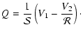 $\displaystyle Q = \frac 1{\mathcal S} \left(V_1 - \frac{V_2}{\mathcal
R}\right)\cdot$
