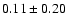 $ 0.11\pm 0.20$