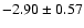 $-2.90 \pm 0.57$