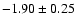 $-1.90 \pm 0.25$