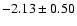$-2.13 \pm 0.50$