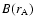 $B(r_{\rm A})$