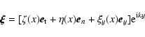 \begin{displaymath}\vec{\xi}=[\zeta(x)
\vec{e}_{\rm t}+\eta(x)\vec{e}_{n}+\xi_{y}(x)\vec{e}_{y}]{\rm e}^{{\rm i}ky}
\end{displaymath}