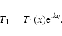 \begin{displaymath}T_{1}=T_{1}(x){\rm e}^{{\rm i}ky}.
\end{displaymath}