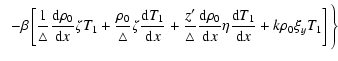 $\displaystyle \hspace*{2mm}
-\beta \left [ \frac{1}{\triangle}\frac{{\rm d}\rho...
...}x}\eta\frac{{\rm d}T_{1}}{{\rm d}x}+k\rho_{0}\xi_{y}
T_{1} \right ] {\Bigg \}}$